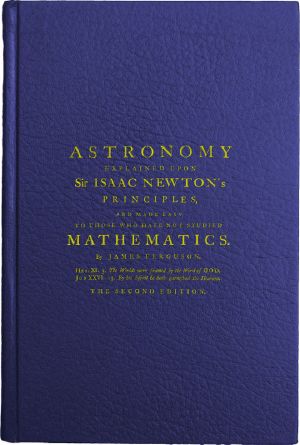 [Gutenberg 60619] • Astronomy Explained Upon Sir Isaac Newton's Principles / And made easy to those who have not studied mathematics